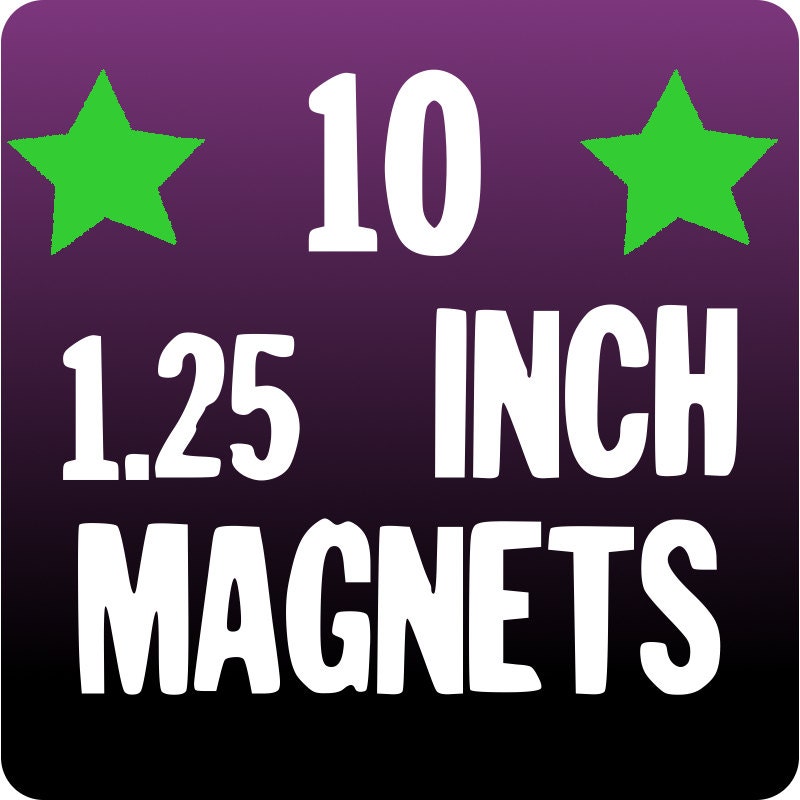 10 CUSTOM 1.25 inch MAGNETS printed on post consumer recycled paper
