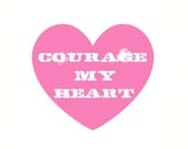 Courage My Heart Print - Pink Edition 8 x 8 - Zalooza