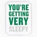 You're Getting Very Sleepy Print