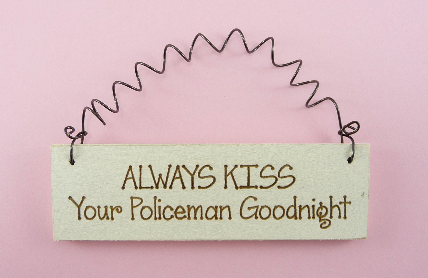 MINI SIGN Always Kiss Your Policeman Goodnight -Cute Handpainted Laser Engraved Spouse Girlfriend Policewoman Law Enforcement