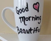 Good Morning Beautiful Tall  Mug/Cup Hand Painted