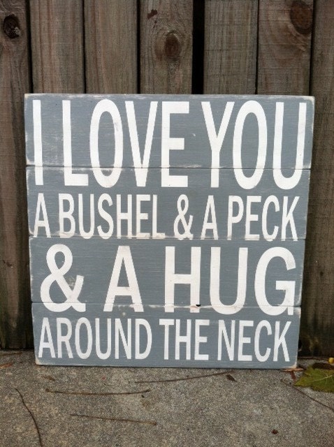 I Love You a Bushel & Peck - LARGE Plank Sign - Hand Painted and Distressed 22"x22"