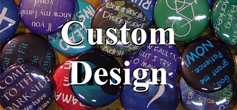 Custom Design created for you - 1 inch Pinback Button Badge, Fridge Magnet, Pendant, Keyring, Coaster, Sticker, Bookmark or Clip on Charm