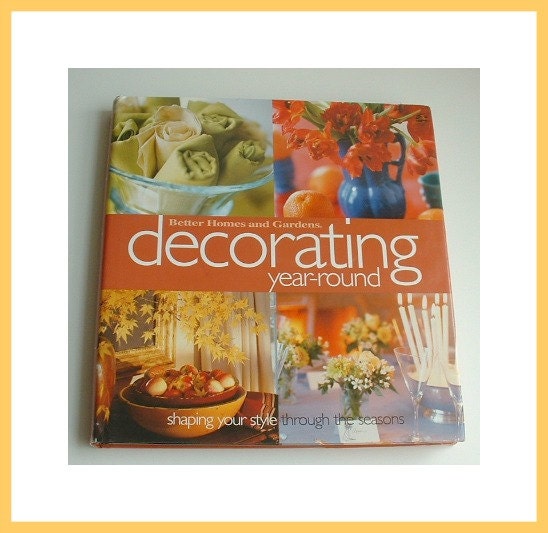 Decorating Year-Round,Shaping Your Style Through the Seasons, by the authors of Better Homes and Gardens,lovely hardback