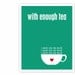 With Enough Tea Digital Art Poster Typographic Print - Pantone Emerald Green Typography Teacup