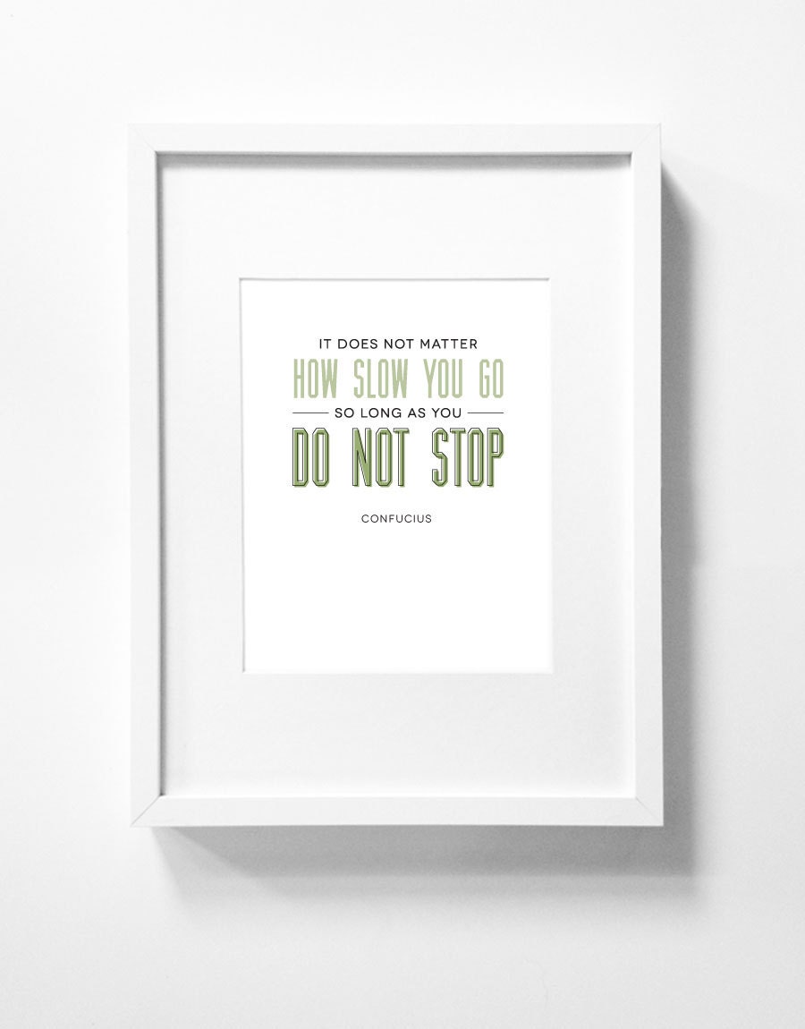 8x10 Graphic Design Typography Print - "It does not matter how slow you go so long as you do not stop" - Confucius Inspirational Quote