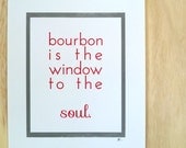 Screenprint 11x14 Bourbon is the Window to the Soul Red