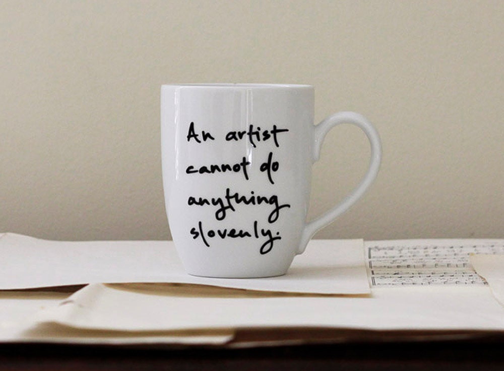 An artist cannot do anything slovenly. Jane Austen mug