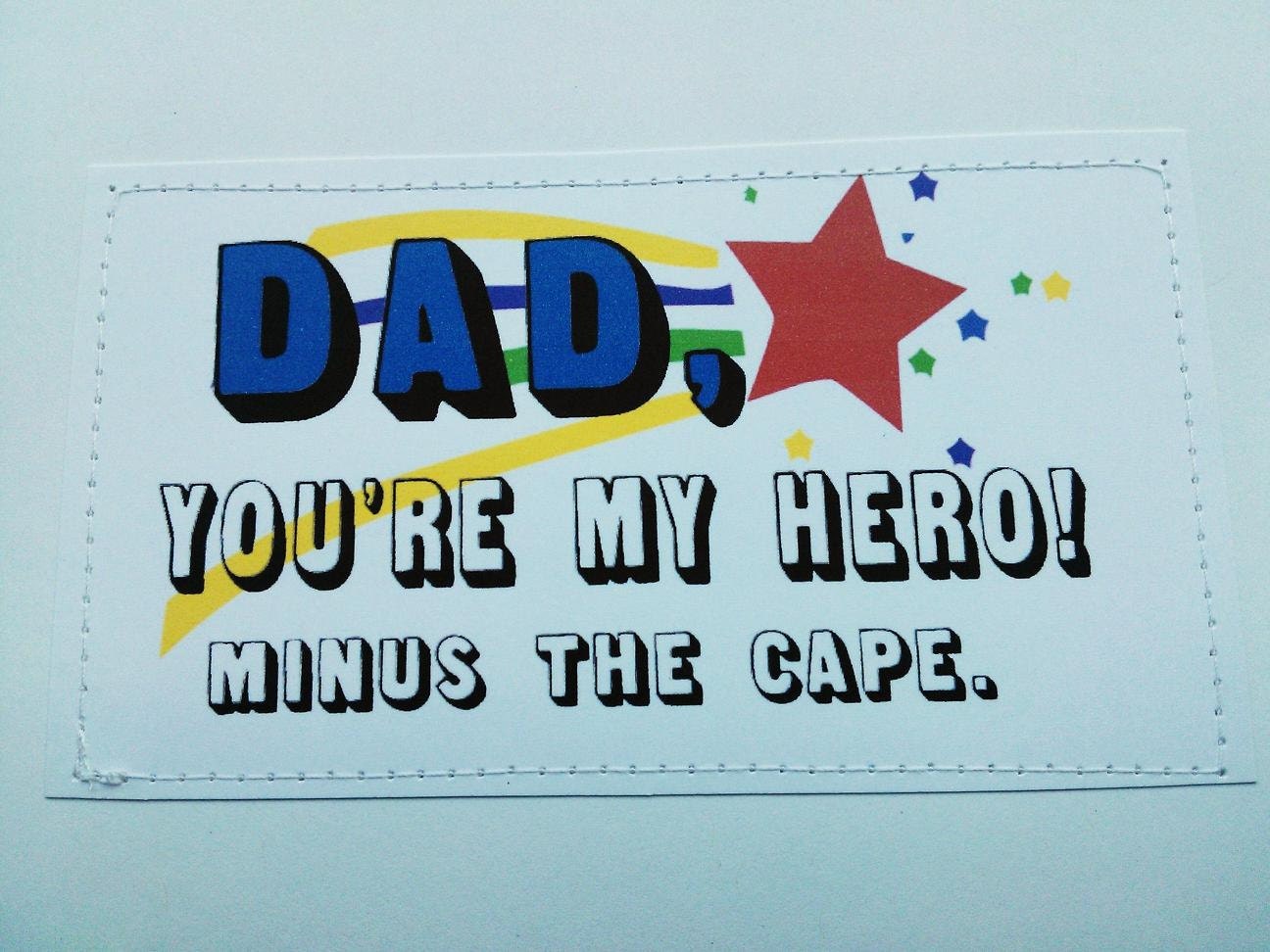 Sweet card for Pops. Dad you're my hero minus the cape.