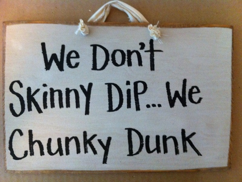 We Don't Skinny dip we CHUNKY DUNK sign for pool spa deck