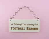 FOOTBALL SEASON SIGN We Interrupt This Marriage For - Humorous Cute Funny Home Decor Handpainted Laser Engraved Primitive Country Mini