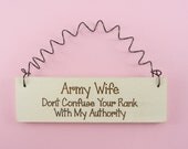 MINI SIGN Army Wife / Mom Dont Confuse Your Rank With My Authority - Military Spouse Laser Engraved