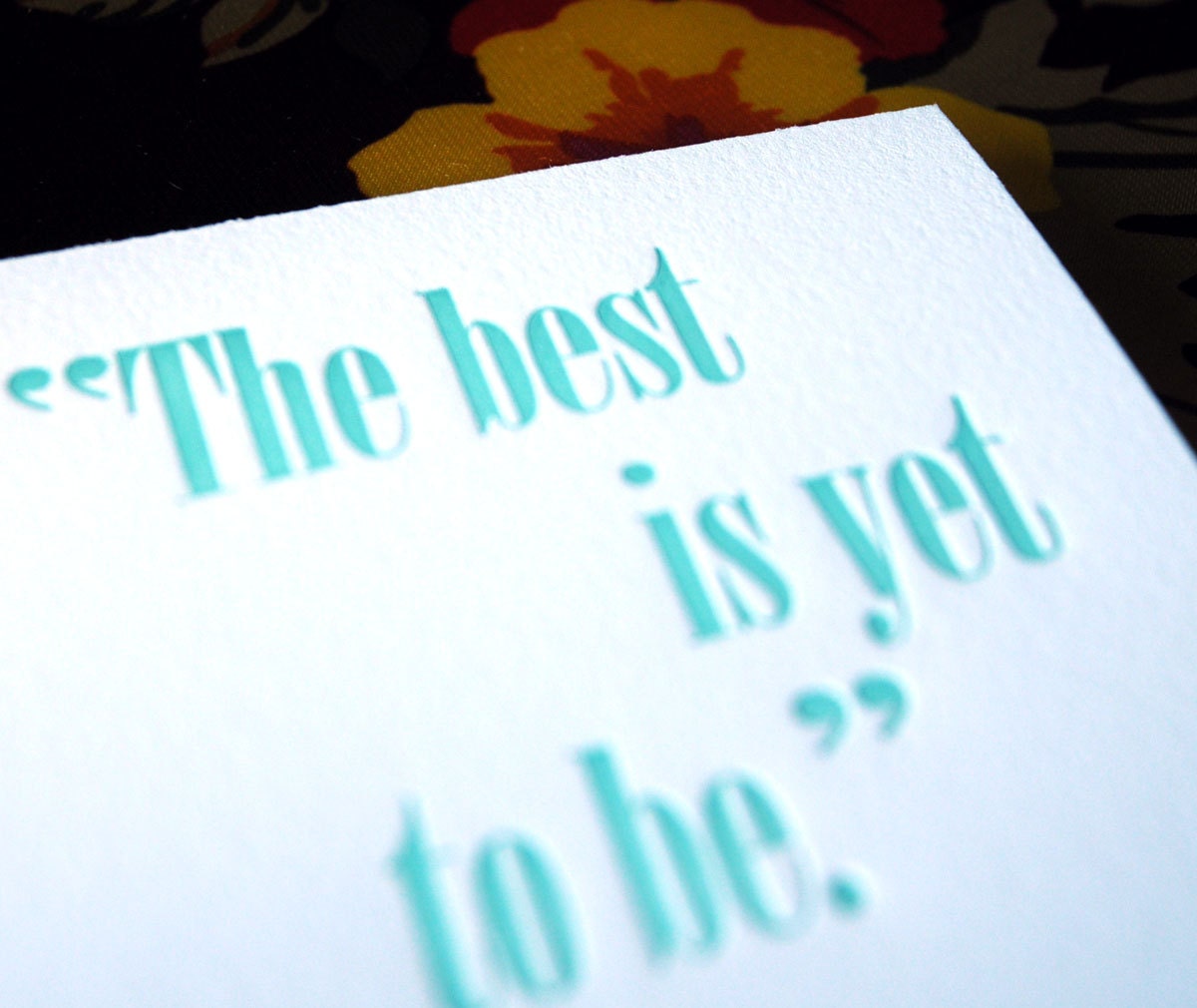 The Best is Yet to Be letterpress card