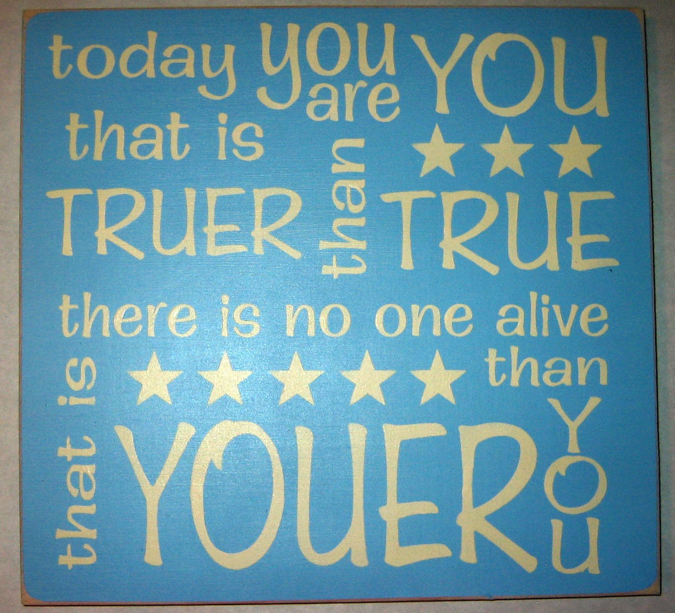 Today you are you, that is truer than true, Typography, Subway Art, Word Art, Sign