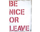 Be Nice Or Leave - Painted Wood Sign - Teen Room - Cottage - Industrial - Sale