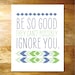 11x14 Print - Be So Good They Can't Possibly Ignore You