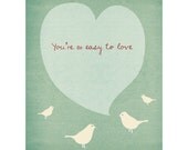 You're So Easy to Love - 8 x 10 Print