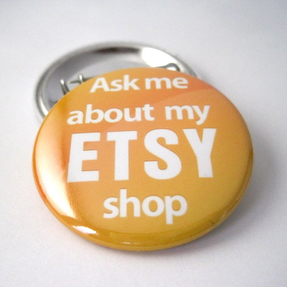 Ask me about my Etsy shop 1 1/2 Inches (38mm) Pinback Button