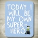 today i will be my own SUPERHERO - Printable Wall Art 8" x 10"