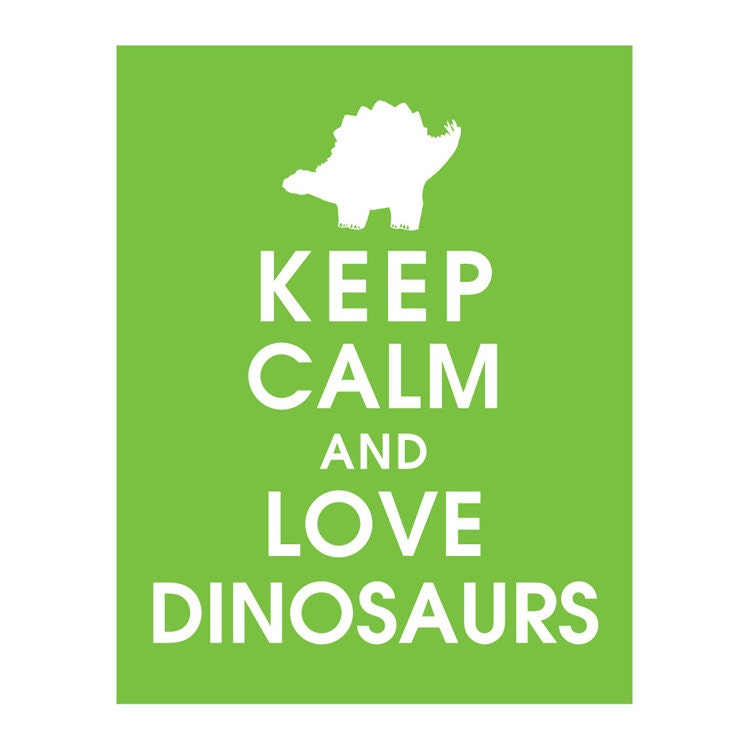 Keep Calm and Love DINOSAURS - 11x14 Poster -Choose ANY dino design and color you like (Grass Green) Buy 3 and get 1 FREE