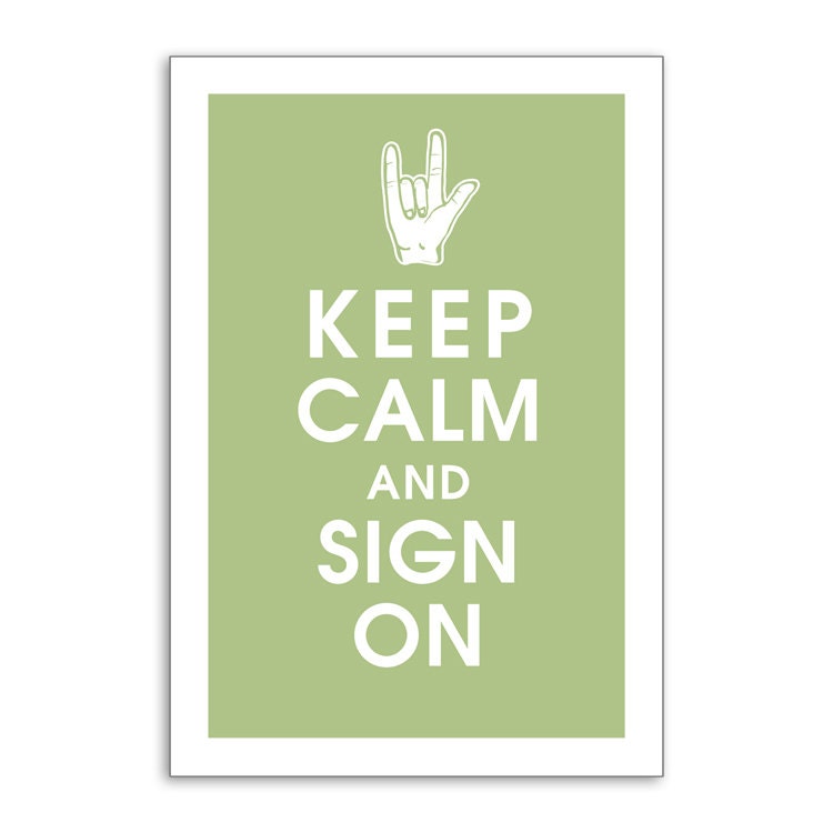 Keep Calm and SIGN ON - 13x19 Poster (Featured in Sage) (Love) Sign Language Inspired (Buy 3 and get 1 FREE)