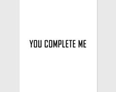 You Complete me 8x10 inches Typography  print - Black and White- Wall art-Typography-Gift under 15 USD