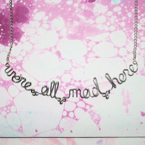 We're All Mad Here Necklace - Alice in Wonderland Quote Jewelry - We Are All Mad Here