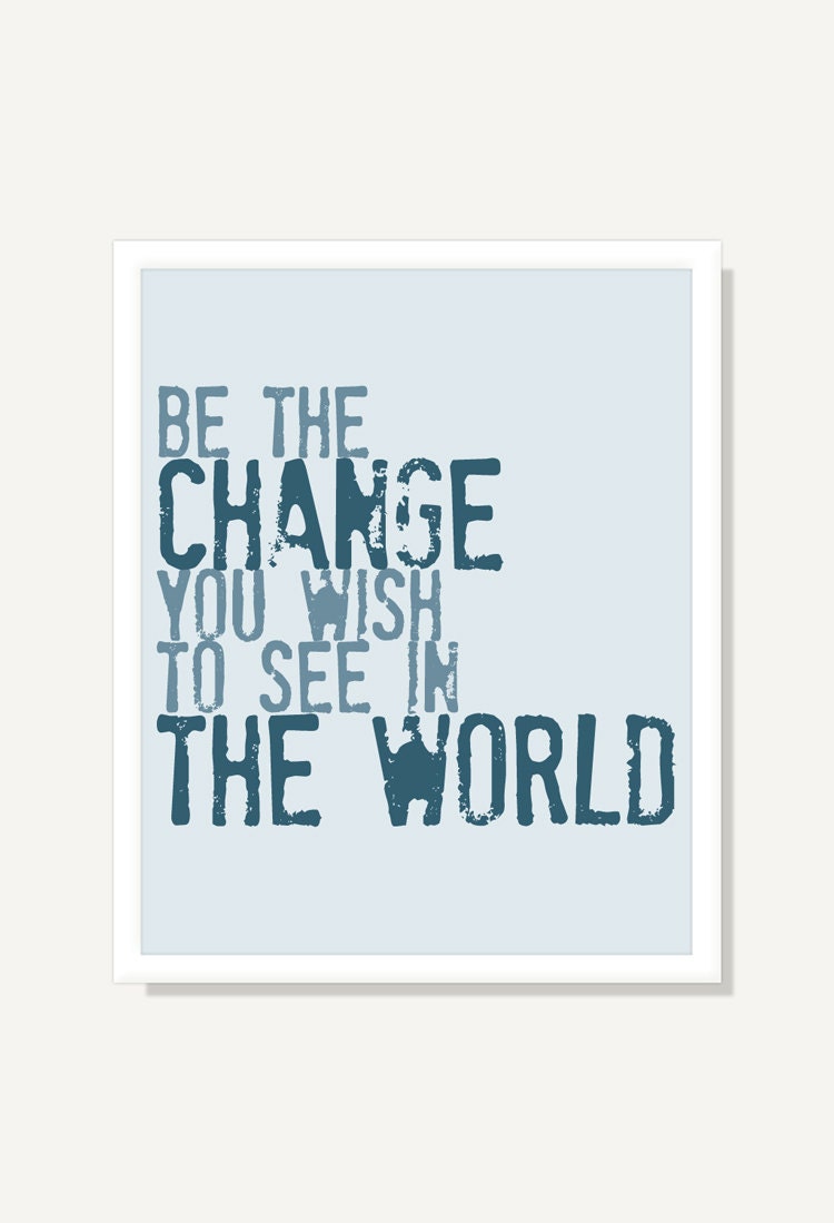 Be The Change You Wish To See In The World - Inspirational Art Print Poster - Graduation Gift - Gandhi - 8x10 Blue by ColorBee on Etsy