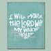Bible Verse - Scripture Art - Praise Him Wholeheartedly 8x10 Fine Art Giclee Print - Mint - Patina- Mothers Day