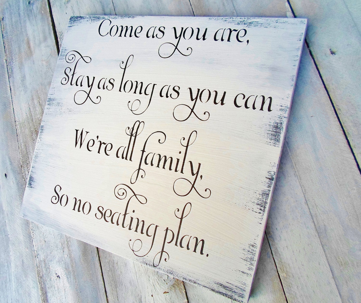 Seating Sign, Wedding Reception Ceremony sign "Come as you are, Stay as long as you Can, We're all family, So no seating plan" Large 12x12