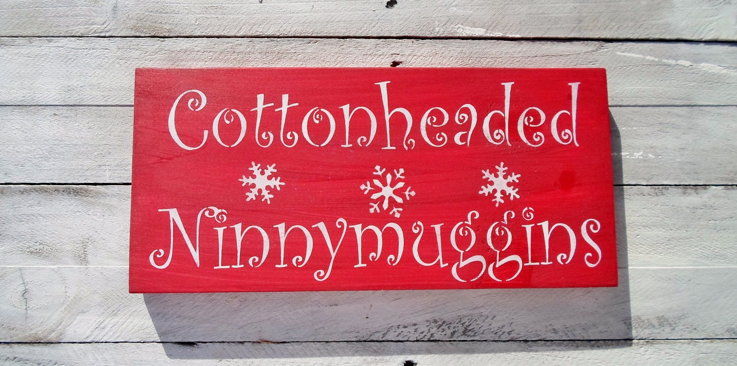 Christmas 'Elf Movie' funny quote sign 'COTTONHEADED NINNYMUGGINS' -Christmas movie 'The Elf' w/ Will Ferrell