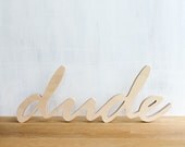 Dude Word Sign in wood - stand alone, wall decor, typography, script