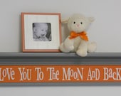 Gray Orange Baby Nursery Decor - Baby Wall Decor and 30" Grey Shelf / Sign - Love You To The Moon And Back