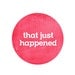 That Just Happened Modern Round Circle Art Print - Hot Neon Pink Fuschia