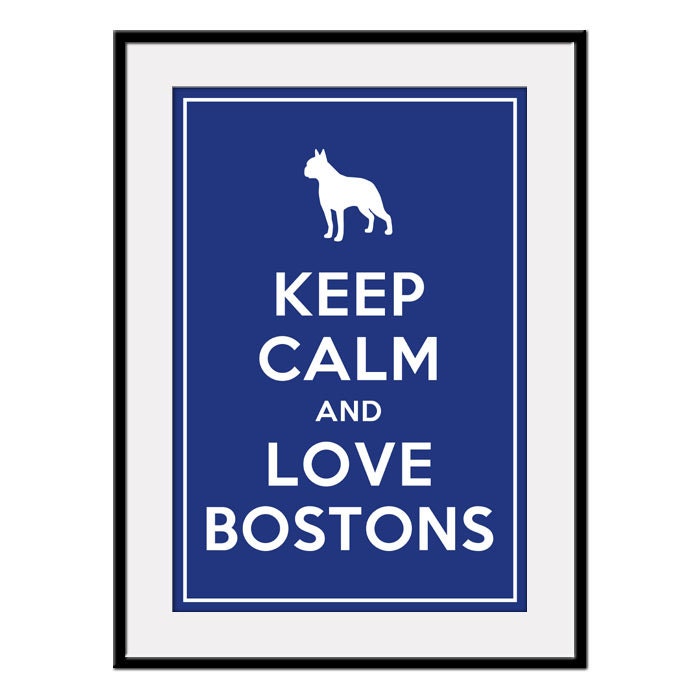 Keep Calm and LOVE BOSTONS - Large 13x19 Pet Doggy Poster Art Print (any color) - Buy 3 and get 1 FREE