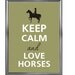 Keep calm and love horses