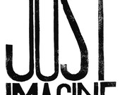 Letterpress digital PRINT, Just Imagine, typography Archival Art Print