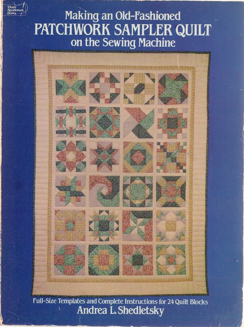 Making an Old-Fashioned Patchwork Sampler Quilt on the Sewing Machine: Full-Size Templates and Complete Instructions for 24 Quilt Blocks (Dover Needlework) Andrea L. Shedletsky