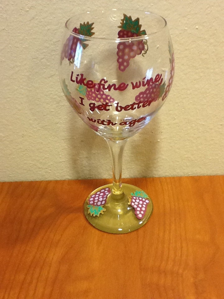 Hand Painted "Like fine wine, I get better with age" Wine Glass