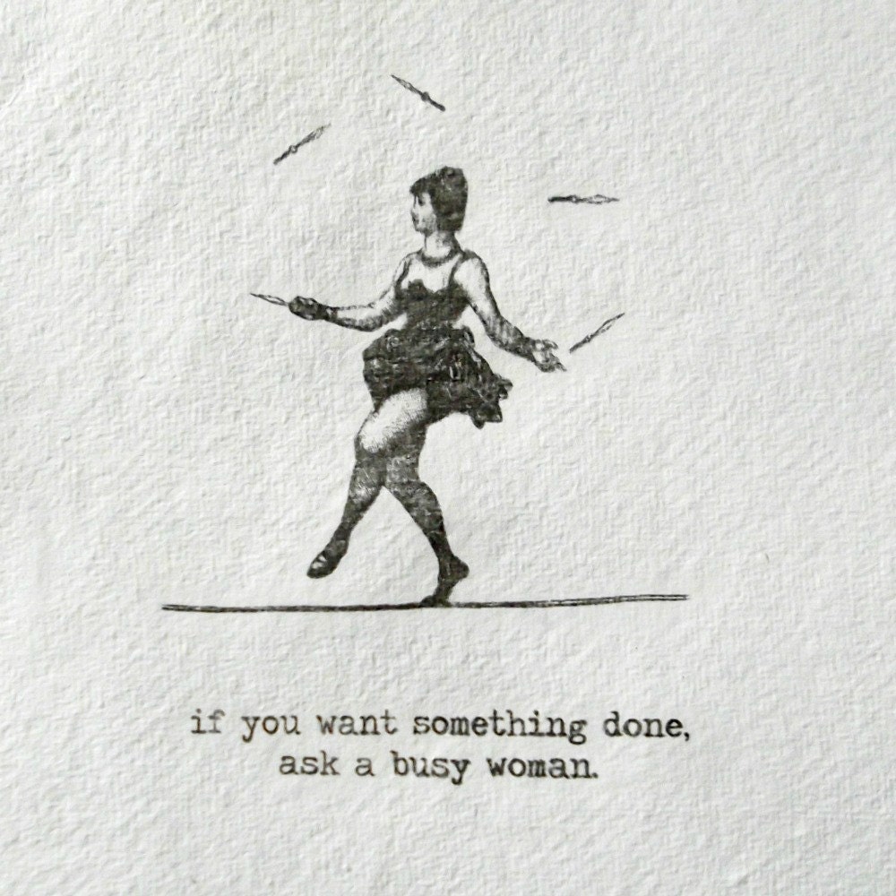 If you want something done, ask a busy woman. Art print hand made 5" . Vintage burlesque design . Monochrome
