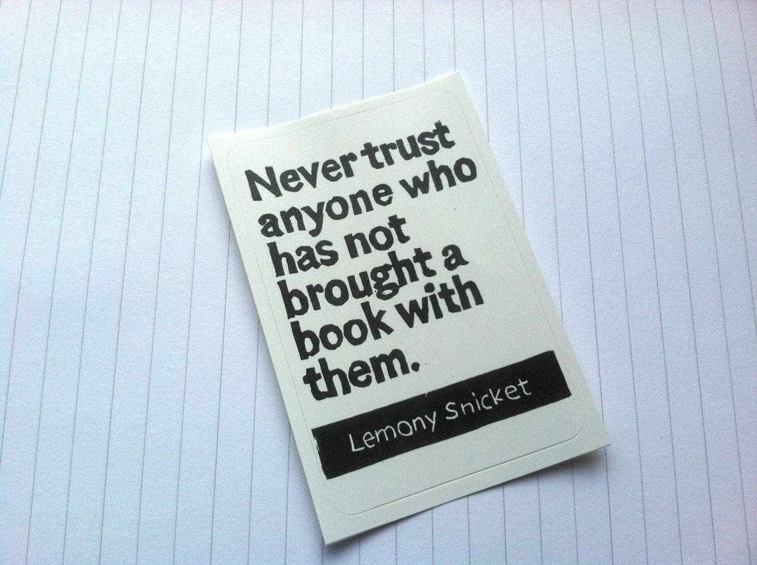 STICKER - Lemony Snicket Quote - Never trust anyone who has not brought a book with them