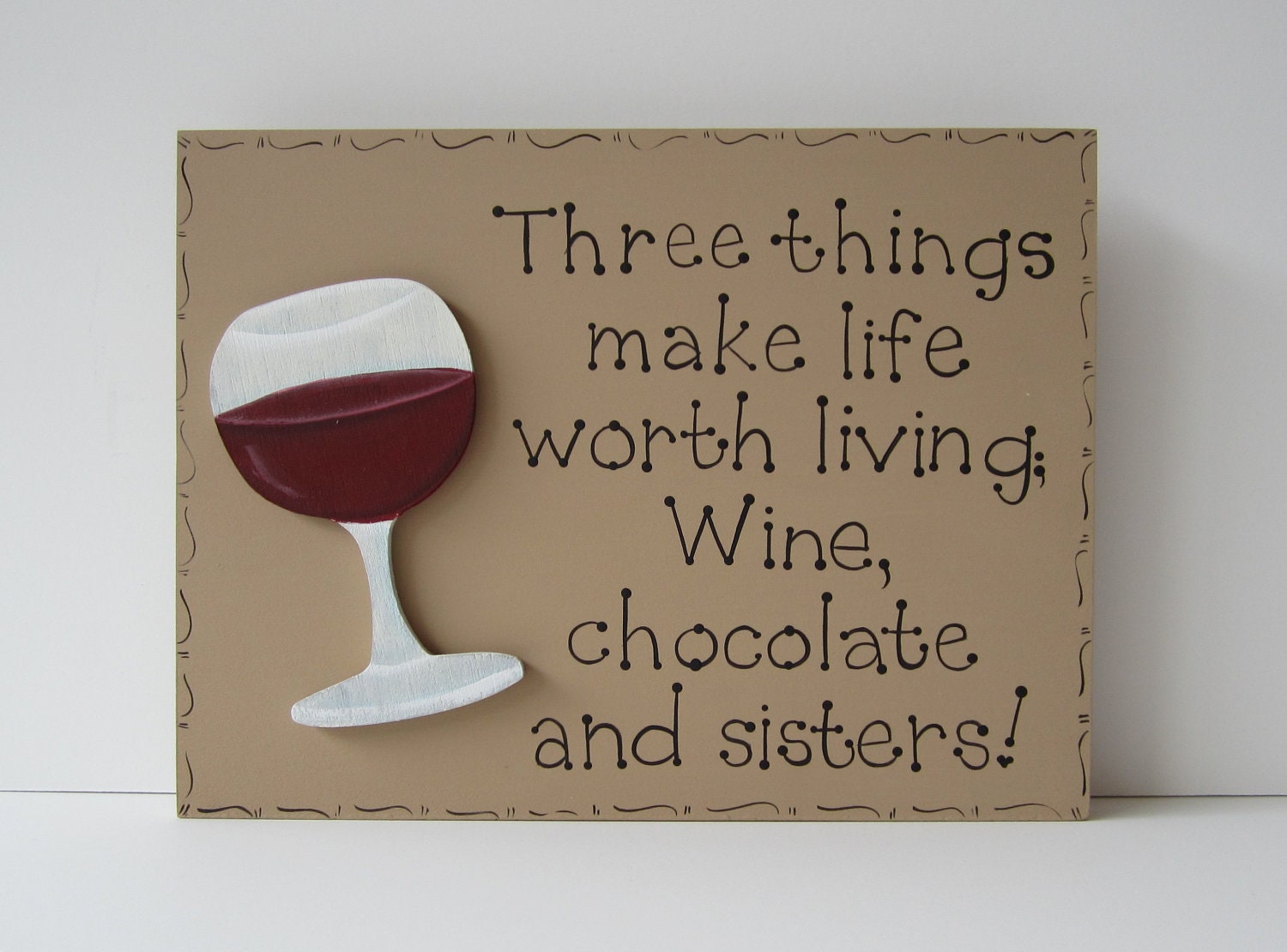 Hand Painted Wooden Tan Funny Sister Sign, "Three things make life worth living. Wine, chocolate and sisters."