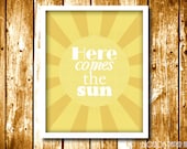 Here Comes the Sun - Printable Poster - Wall Decor - Sun Inspirational - Quote - Digital Download Image - 10 x 8 inches - 300 dpi - 1504