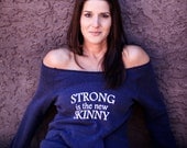 Strong is the new Skinny Off the Shoulder Comfy Couture Eco Fleece Sweatshirt