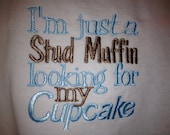 I'm just a Stud Muffin looking for my Cupcake