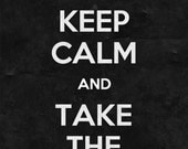 Keep Calm And Take The Black A3 Print
