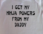 I get my ninja powers from my daddy grandpa uncle brother mom