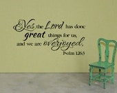 Psalm 126 3-Scripture Vinyl wall verse-Bible Verse VInyl-Yes the Lord has done great things for us and we are overjoyed-18" x 36"
