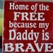 Home of the Free because my Daddy is Brave, Custom Wood Sign, Hand Painted, Home Decor