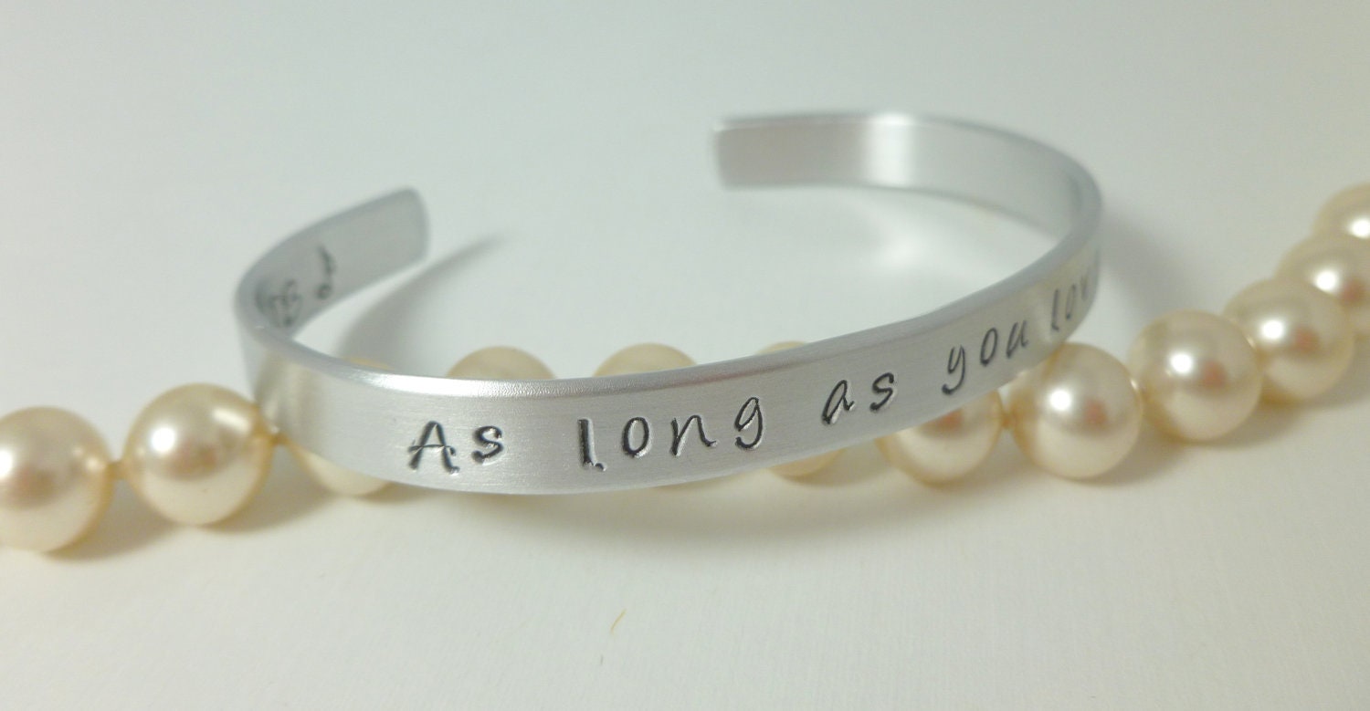 Justin Bieber, inspired Jewelry. Hand stamped cuff Bracelet with" As long as you love me"